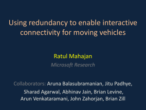Using redundancy to enable interactive connectivity for moving vehicles Ratul Mahajan