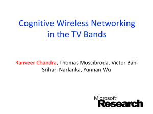 Cognitive Wireless Networking in the TV Bands Ranveer Chandra