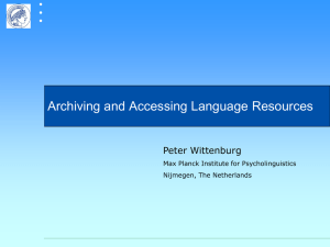 Archiving and Accessing Language Resources Peter Wittenburg Max Planck Institute for Psycholinguistics