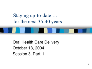 Staying up-to-date … for the next 35-40 years Oral Health Care Delivery