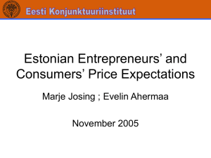 Estonian Entrepreneurs’ and Consumers’ Price Expectations Marje Josing ; Evelin Ahermaa November 2005