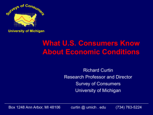 What U.S. Consumers Know About Economic Conditions Richard Curtin Research Professor and Director
