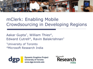 mClerk: Enabling Mobile Crowdsourcing in Developing Regions Aakar Gupta , William Thies