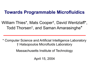 Towards Programmable Microfluidics * William Thies*, Mats Cooper , David Wentzlaff*,