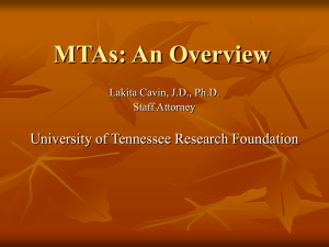 MTAs: An Overview University of Tennessee Research Foundation Lakita Cavin, J.D., Ph.D.