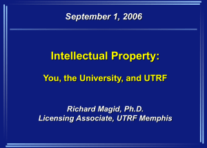 Intellectual Property: You, the University, and UTRF September 1, 2006 Richard Magid, Ph.D.