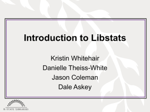 Introduction to Libstats Kristin Whitehair Danielle Theiss-White Jason Coleman