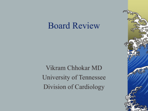 Board Review Vikram Chhokar MD University of Tennessee Division of Cardiology
