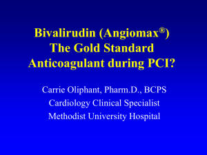 Bivalirudin (Angiomax ) The Gold Standard Anticoagulant during PCI?