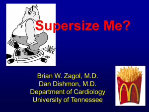 Supersize Me? Brian W. Zagol, M.D. Dan Dishmon, M.D. Department of Cardiology
