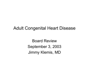 Adult Congenital Heart Disease Board Review September 3, 2003 Jimmy Klemis, MD