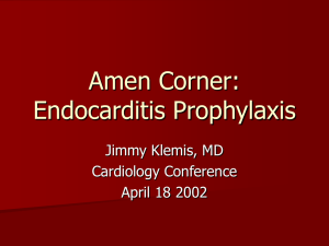 Amen Corner: Endocarditis Prophylaxis Jimmy Klemis, MD Cardiology Conference