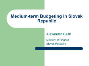 Medium-term Budgeting in Slovak Republic Alexander Cirák Ministry of Finance