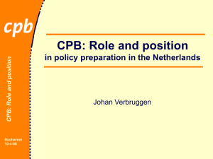 CPB: Role and position in policy preparation in the Netherlands Johan Verbruggen tion