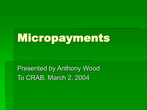 Micropayments Presented by Anthony Wood To CRAB, March 2, 2004