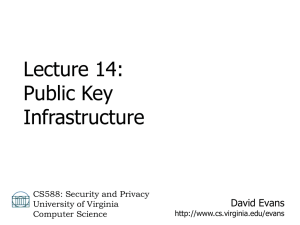 Lecture 14: Public Key Infrastructure David Evans