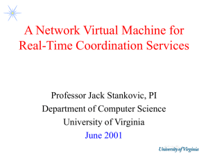 A Network Virtual Machine for Real-Time Coordination Services Professor Jack Stankovic, PI