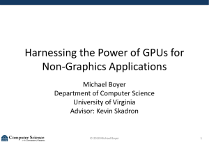 Harnessing the Power of GPUs for Non-Graphics Applications Michael Boyer