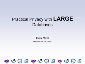 LARGE Practical Privacy with Databases Duane Merrill