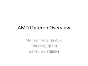 AMD Opteron Overview Michael Trotter (mjt5v) Tim Kang (tjk2n) Jeff Barbieri (jjb3v)