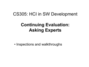 CS305: HCI in SW Development Continuing Evaluation: Asking Experts • Inspections and walkthroughs