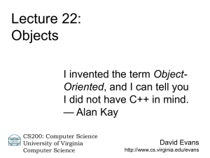Lecture 22: Objects Object- I did not have C++ in mind.