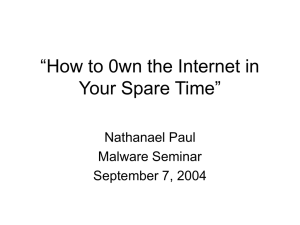 “How to 0wn the Internet in Your Spare Time” Nathanael Paul Malware Seminar