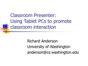 Classroom Presenter: Using Tablet PCs to promote classroom interaction Richard Anderson