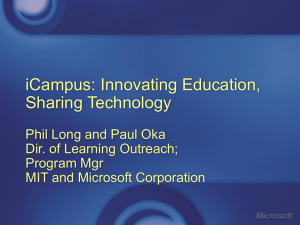 iCampus: Innovating Education, Sharing Technology Phil Long and Paul Oka