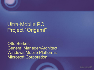 Ultra-Mobile PC Project “Origami” Otto Berkes General Manager/Architect