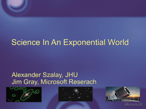 Science In An Exponential World Alexander Szalay, JHU Jim Gray, Microsoft Reserach