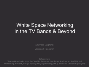 White Space Networking in the TV Bands &amp; Beyond Ranveer Chandra Microsoft Research