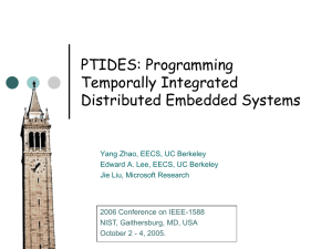 PTIDES: Programming Temporally Integrated Distributed Embedded Systems Yang Zhao, EECS, UC Berkeley