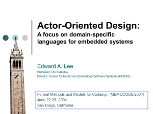 Actor-Oriented Design: A focus on domain-specific languages for embedded systems Edward A. Lee