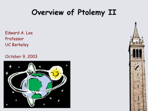 Overview of Ptolemy II Edward A. Lee Professor UC Berkeley