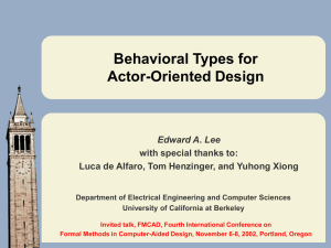 Behavioral Types for Actor-Oriented Design Edward A. Lee with special thanks to: