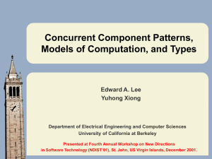 Concurrent Component Patterns, Models of Computation, and Types Edward A. Lee Yuhong Xiong