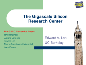 The Gigascale Silicon Research Center Edward A. Lee UC Berkeley