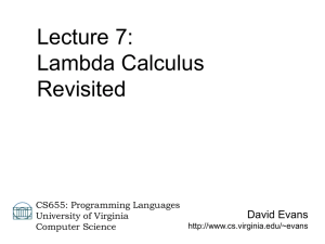 Lecture 7: Lambda Calculus Revisited David Evans