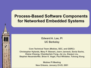 Process-Based Software Components for Networked Embedded Systems Edward A. Lee, PI UC Berkeley