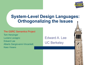System-Level Design Languages: Orthogonalizing the Issues Edward A. Lee UC Berkeley