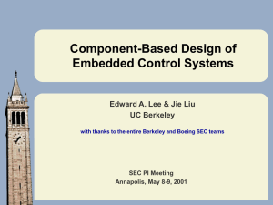 Component-Based Design of Embedded Control Systems Edward A. Lee &amp; Jie Liu
