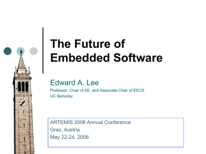 The Future of Embedded Software Edward A. Lee ARTEMIS 2006 Annual Conference