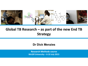 Global TB Research – as part of the new End... Strategy Dr Dick Menzies Research Methods course