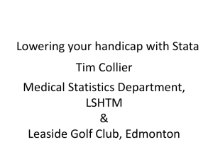 Lowering your handicap with Stata Tim Collier Medical Statistics Department, LSHTM