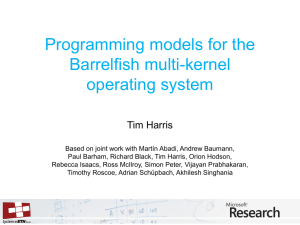 Programming models for the Barrelfish multi-kernel operating system Tim Harris