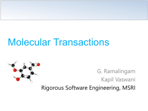 Molecular Transactions G. Ramalingam Kapil Vaswani Rigorous Software Engineering, MSRI