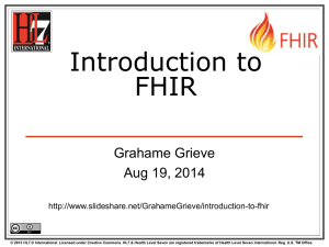 Introduction to FHIR Grahame Grieve Aug 19, 2014