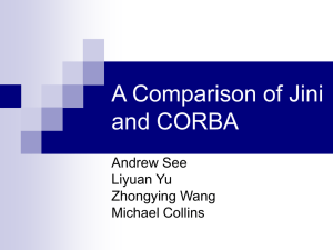 A Comparison of Jini and CORBA Andrew See Liyuan Yu