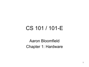CS 101 / 101-E Aaron Bloomfield Chapter 1: Hardware 1